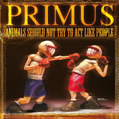 PRIMUS - ANIMALS SHOULD NOT TRY TO ACT LIKE PEOPLEPRIMUS - ANIMALS SHOULD NOT TRY TO ACT LIKE PEOPLE.jpg